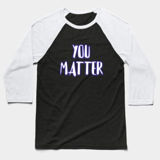 You matter Baseball T-Shirt